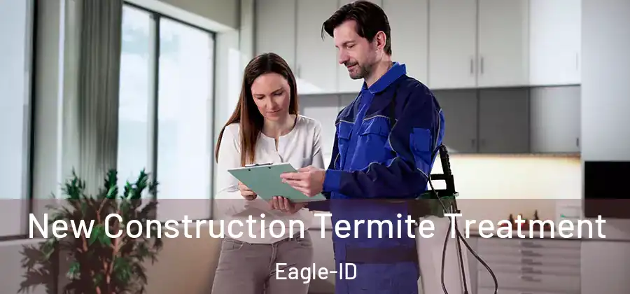  New Construction Termite Treatment Eagle-ID